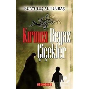 KIRMIZI BEYAZ ÇİÇEKLER - KURTULUŞ ALTUNBAŞ