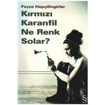 KIRMIZI KARANFIL NE RENK SOLAR? - FEYZA HEPÇİLİNGİRLER