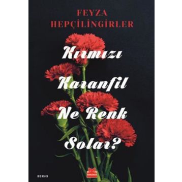 KIRMIZI KARANFIL NE RENK SOLAR? - FEYZA HEPÇİLİNGİRLER