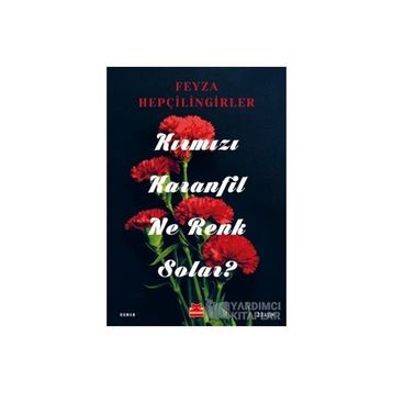 KIRMIZI KARANFIL NE RENK SOLAR? - FEYZA HEPÇİLİNGİRLER