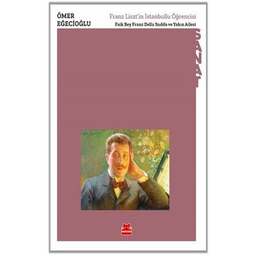 Kırmızı Kedi Yayınevi Ömer Eğecioğlu Franz Liszt’in İstanbullu Öğrencisi