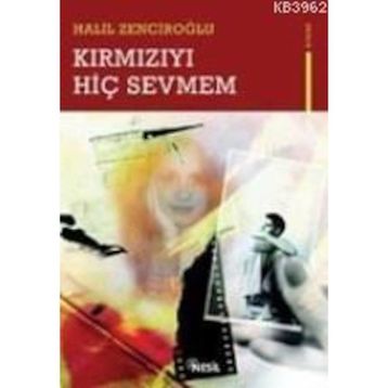 KIRMIZIYI HİÇ SEVMEM - HALIL ZENCİROĞLU