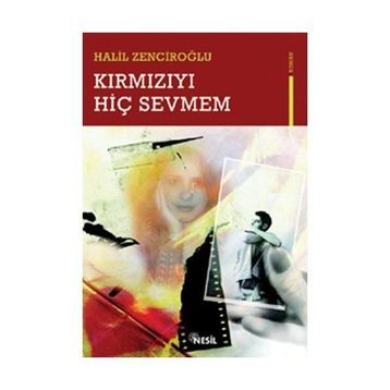 KIRMIZIYI HİÇ SEVMEM - HALIL ZENCİROĞLU