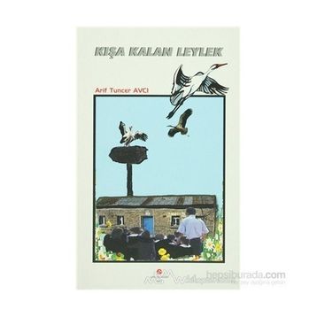 KIŞA KALAN LEYLEK - ARIF TUNCER AVCI