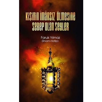 Kişinin İmansız Ölmesine Sebep Olan Şeyler - Faruk Yılmaz