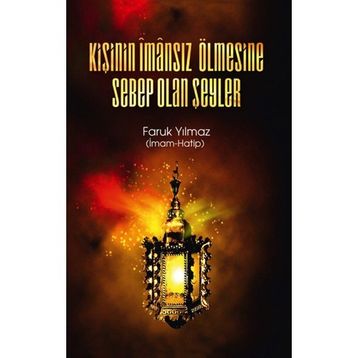 Kişinin İmansız Ölmesine Sebep Olan Şeyler - Faruk Yılmaz