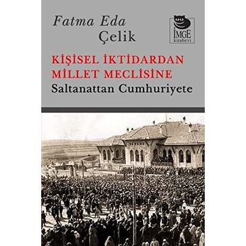 Kişisel İktidardan Millet Meclisine - Fatma Eda Çelik