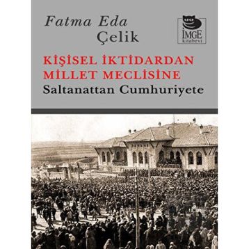 Kişisel İktidardan Millet Meclisine - Fatma Eda Çelik