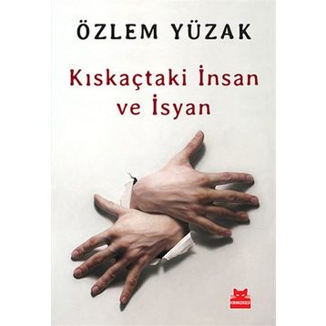 Kıskaçtaki İnsan ve İsyan - Özlem Yüzak