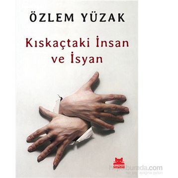 Kıskaçtaki İnsan ve İsyan - Özlem Yüzak