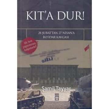 KIT´A DUR! 28 ŞUBAT´TAN 27 NISAN´A İKTİDAR KAVGASI - ŞAMİL TAYYAR