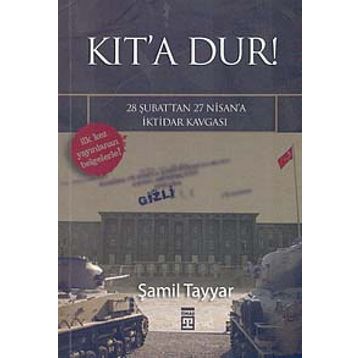 KIT´A DUR! 28 ŞUBAT´TAN 27 NISAN´A İKTİDAR KAVGASI - ŞAMİL TAYYAR