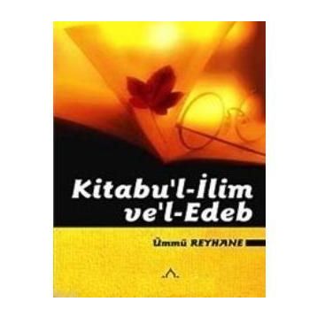 KITABU'L- İLİM VE EDEB - ÜMMÜ REYHANE