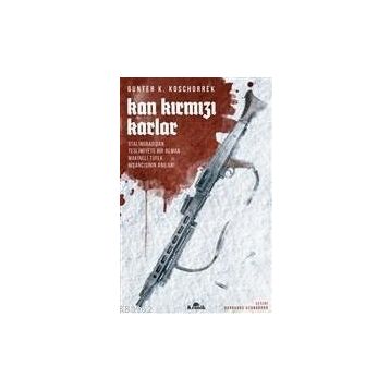 Kitap Kan Kırmızı Karlar Stalingrad’dan Teslimiyete Bir Alman Makineli Tüfek Nişancısının Anıları