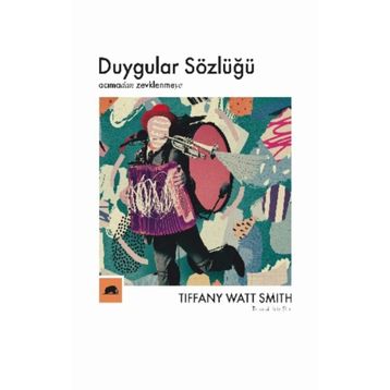 Kitap Kolektif Kitap Duygular Sözlüğü: “Acıma”dan “Zevklenme”ye
