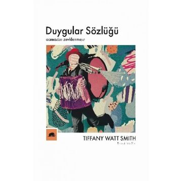 Kitap Kolektif Kitap Duygular Sözlüğü: “Acıma”dan “Zevklenme”ye
