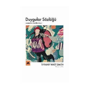 Kitap Kolektif Kitap Duygular Sözlüğü: “Acıma”dan “Zevklenme”ye