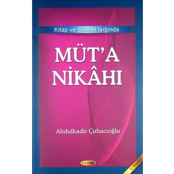 Kitap ve Sünnet Işığında Müt’a Nikahı - Abdulkadir Çuhacıoğlu