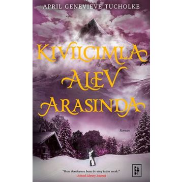 Kıvılcımla Alev Arasında Ciltli - April Genevieve Tucholke