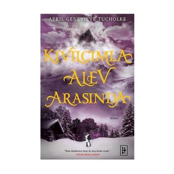Kıvılcımla Alev Arasında - Işıltı Serisi 2 - April Genevieve Tucholke