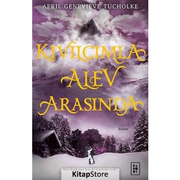 Kıvılcımla Alev Arasında - Işıltı Serisi 2 - April Genevieve Tucholke