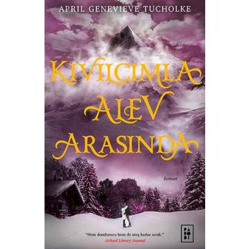 Kıvılcımla Alev Arasında - Işıltı Serisi 2 - April Genevieve Tucholke
