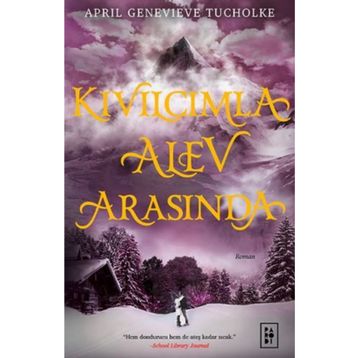 Kıvılcımla Alev Arasında - Işıltı Serisi 2 - April Genevieve Tucholke
