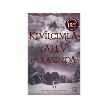 Kıvılcımla Alev Arasında - Işıltı Serisi 2 - April Genevieve Tucholke