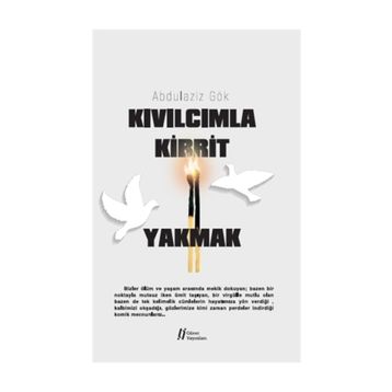 Kıvılcımla Kibrit Yakmak - Abdulaziz Gök