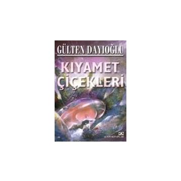 Kıyamet Çiçekleri - Gülten Dayıoğlu