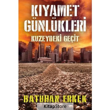 Kıyamet Günlükleri Kuzeydeki Geçit - Batuhan Erkek