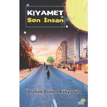 Kıyamet ve Son İnsan İbrahim Osman Kâhyaoğlu