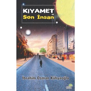 Kıyamet ve Son İnsan İbrahim Osman Kâhyaoğlu