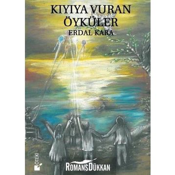 Kıyıya Vuran Öyküler - Erdal Kara