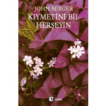 KIYMETİNİ BIL HERŞEYİN - JOHN BERGER