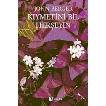 KIYMETİNİ BIL HERŞEYİN - JOHN BERGER