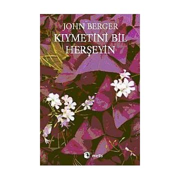 KIYMETİNİ BIL HERŞEYİN - JOHN BERGER