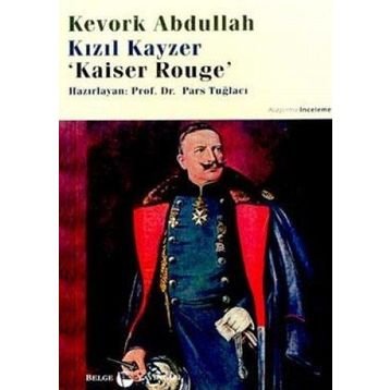 Kızıl Kayzer Kaiser Rouge - Kevork Abdullah Prof. Dr. Pars Tuğlacı