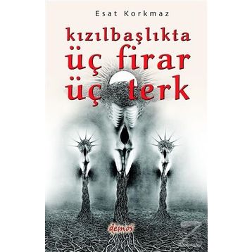 Kızılbaşlıkta Üç Firar Üç Terk - Esat Korkmaz
