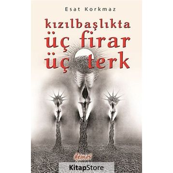 Kızılbaşlıkta Üç Firar Üç Terk - Esat Korkmaz