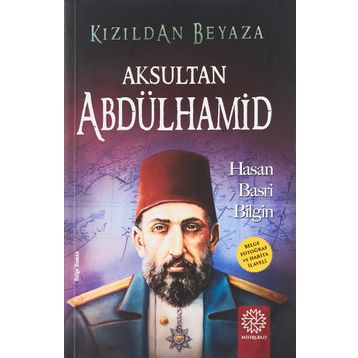 Kızıldan Beyaza Aksultan Abdülhamid - Hasan Basri Bilgin