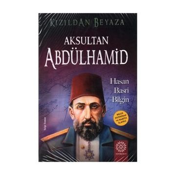 Kızıldan Beyaza Aksultan Abdülhamid - Hasan Basri Bilgin