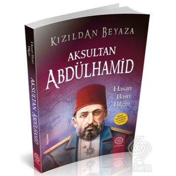 Kızıldan Beyaza Aksultan Abdülhamid - Hasan Basri Bilgin