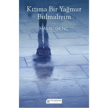 Kızıma Bir Yağmur Bulmalıyım - Halil Genç