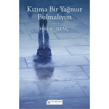 Kızıma Bir Yağmur Bulmalıyım - Halil Genç