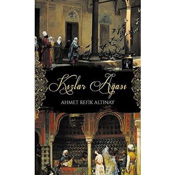 Kızlar Ağası - Ahmet Refik Altınay