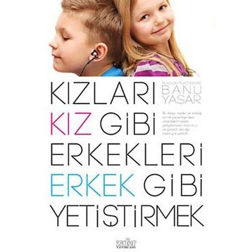 Kızları Kız Gibi Erkekleri Erkek Gibi Yetiştirmek - Banu Yaşar
