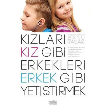 Kızları Kız Gibi Erkekleri Erkek Gibi Yetiştirmek - Banu Yaşar