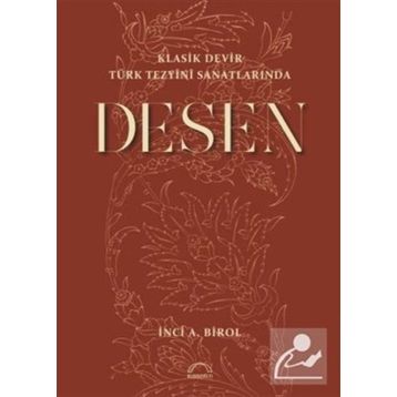 Klasik Devir Türk Tezyini Sanatlarında Desen - İnci A. Birol