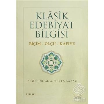 Klasik Edebiyat Bilgisi Biçim - Ölçü - Kafiye - M. Yekta Saraç